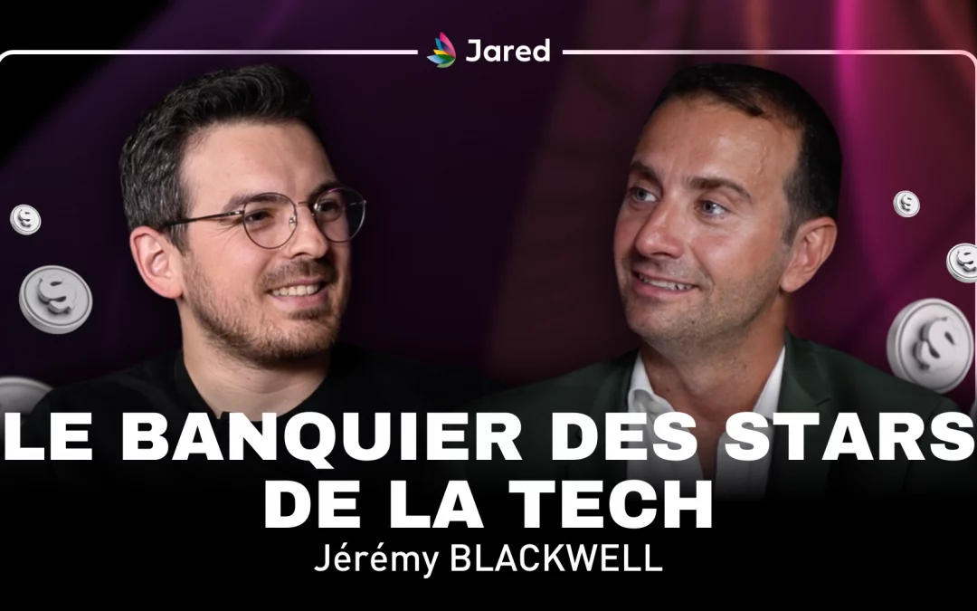 Le banquier des stars de la tech | Finance, startups, investissements, … | Jérémy Blackwell